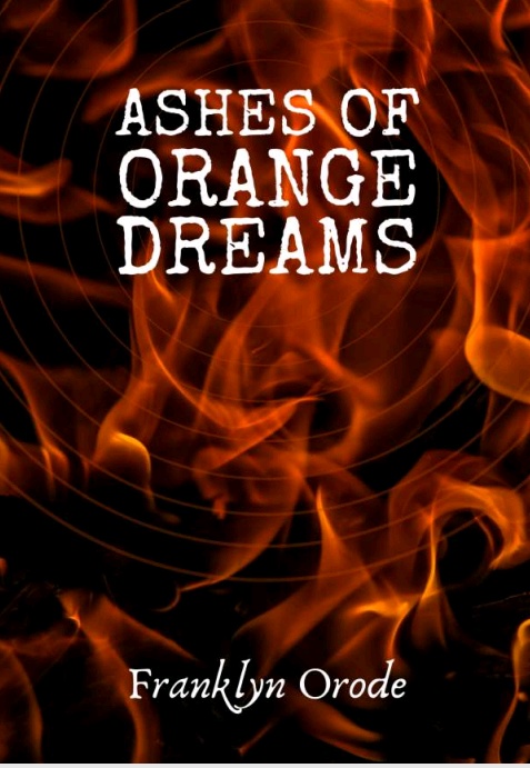Ashes Of Orange Dreams by Franklyn Orode